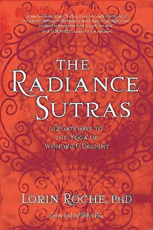 Radiance Sutras : 112 Gateways to the Yoga of Wonder and Delight by Lorin Roche
